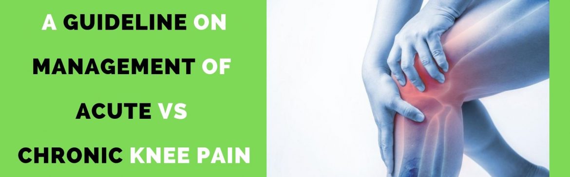 A guideline on management of acute vs chronic knee pain - Dublin Sports ...