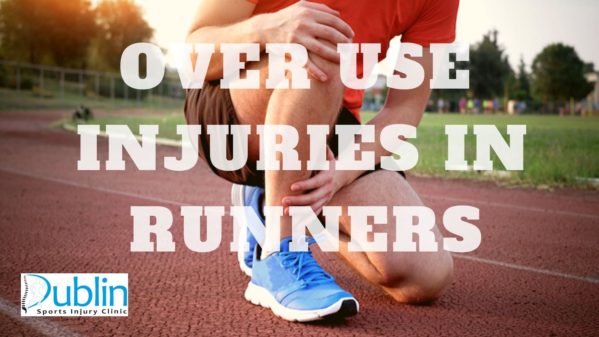Over use injuries in runners Dublin Sports Injury Clinic